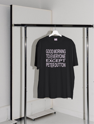 'Good morning to everyone except Peter Dutton' Unisex T-shirt - Black