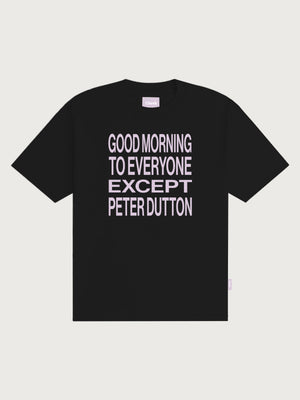 'Good morning to everyone except Peter Dutton' Unisex T-shirt - Black