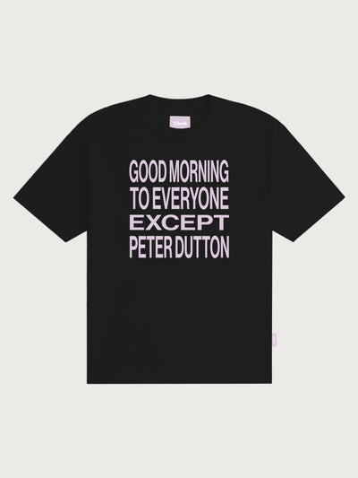 'Good morning to everyone except Peter Dutton' Unisex T-shirt - Black
