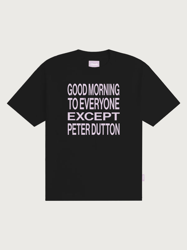 'Good morning to everyone except Peter Dutton' Unisex T-shirt - Black