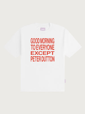 'Good morning to everyone except Peter Dutton' Unisex T-shirt - White