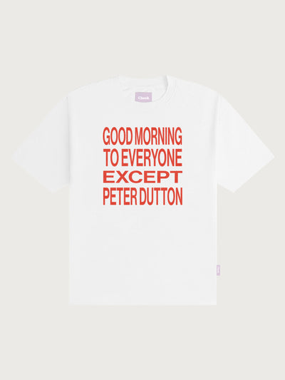 'Good morning to everyone except Peter Dutton' Unisex T-shirt - White