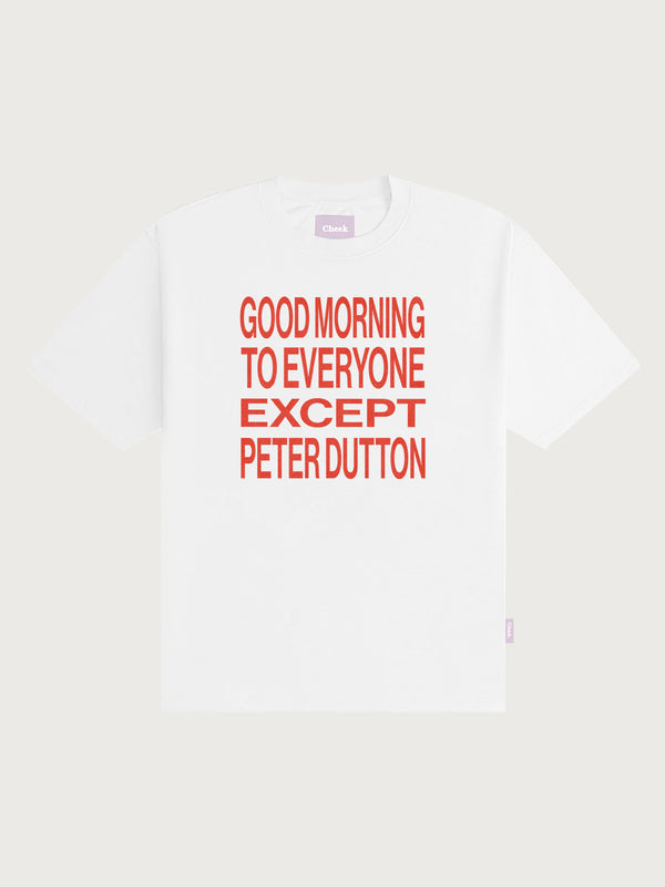 'Good morning to everyone except Peter Dutton' Unisex T-shirt - White