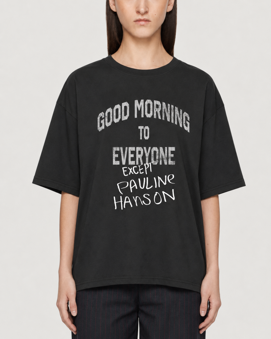 Good morning to everyone except Pauline Hanson T-shirt