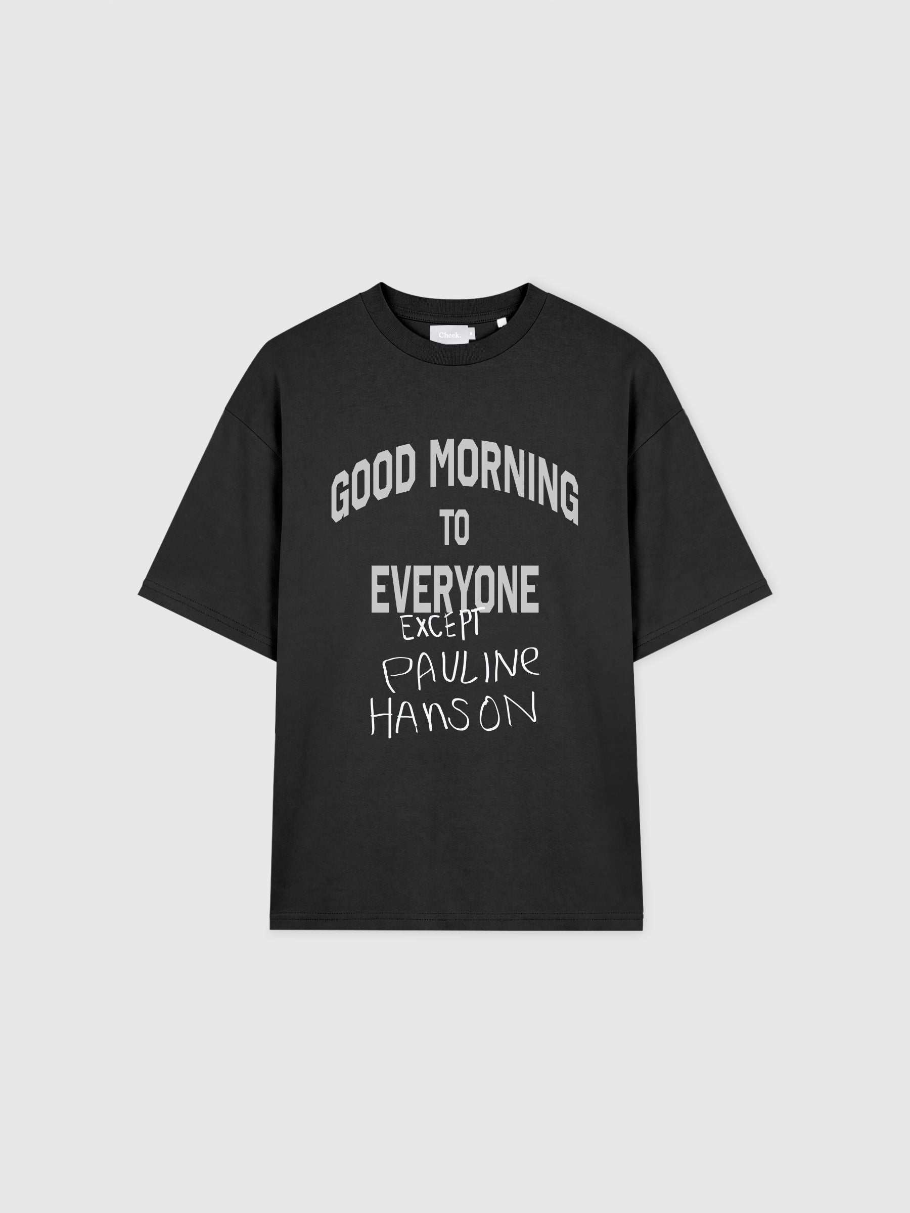 Good morning to everyone except Pauline Hanson T-shirt